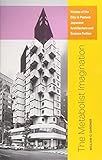 The Metabolist Imagination Visions Of The City In Postwar Japanese Architecture And Science Fiction