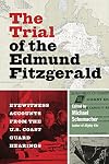 The Trial of the Edmund Fitzgerald: Eyewitness Accounts from the U.S. Coast Guard Hearings