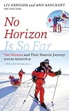No Horizon Is So Far Two Women And Their Historic Journey Across Antarctica