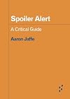 Spoiler Alert: A Critical Guide (Forerunners: Ideas First)