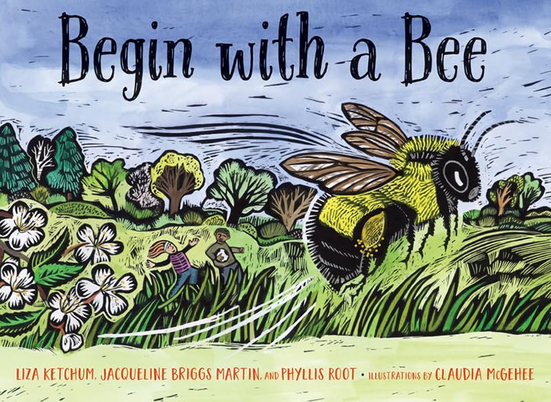 Begin with a Bee (By: Jacqueline Briggs Martin,Phyllis Root,Liza Ketchum,Claudia McGehee) cover