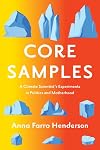 Core Samples: A Climate Scientist's Experiments in Politics and Motherhood