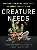 Creature needs: writers respond to the science of animal conservation book
