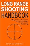 Long Range Shooting Handbook The Complete Beginners Guide To Precision Rifle Shooting