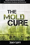 The Mold Cure: Natural and Effective Solutions to Mold Growth, Allergies, and Mycotoxins