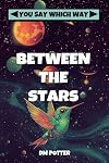Between the Stars (You Say Which Way)