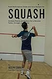 Peak Performance Shake And Juice Recipes For Squash Increase Muscle And Reduce Fat To Become Faster Stronger And Leaner