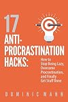 17 Anti-Procrastination Hacks: How to Stop Being Lazy, Overcome Procrastination, and Finally Get Stuff Done