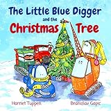 The Little Blue Digger And The Christmas Tree Truck Tales With A Heart