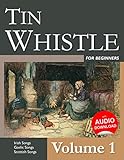 Tin Whistle for Beginners - Volume 1: Irish Songs, Gaelic Songs, Scottish Songs