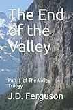 The End of the Valley: Part 1 of The Valley Trilogy