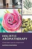 Holistic Aromatherapy A Greek Healers Quest For A Fragrant World