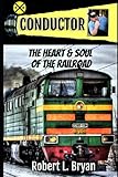 Conductor The Heart Soul Of The Railroad