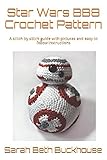 Bb8 Crochet Pattern A Stitch By Stitch Guide With Pictures And Easy To Follow Instructions