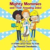 Mighty Mommies And Their Amazing Jobs A Stem Career Book For Kids Stempowering Stem Books For Children