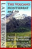 The Volcano Montserrat And Me Twenty Years With An Active Volcano