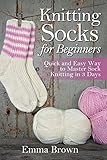 Knitting Socks For Beginners Quick And Easy Way To Master Sock Knitting In 3 Days Sock Knitting Patterns In Blackwhite