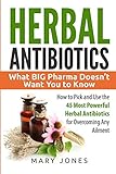 Herbal Antibiotics What Big Pharma Doesnt Want You To Know How To Pick And Use The 45 Most Powerful Herbal Antibiotics For Overcoming Any Ailment Herbal Antibiotics In Blackwhite