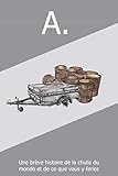 A.: Une Br%C3%A8ve Histoire De La Chute Du Monde... Et De Ce Que Vous Y Feriez