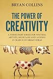 The Power Of Creativity A Series For Writers Artists Musicians And Anyone In Search Of Great Ideas