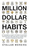 Million Dollar Habits 27 Powerful Habits To Wire Your Mind For Success Become Truly Happy And Achieve Financial Freedom