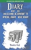 Diary Of A Minecraft Polar Bear An Unofficial Minecraft Book