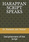 HARAPPAN SCRIPT SPEAKS: Decipherment of the Script (Volume)