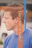 Disorders Or Gifts My Journey Through Life Managing Tourette Syndrome Obsessive Compulsive Disorder And Attention Deficit Disorder
