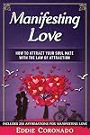 Manifesting Love: How to Attract your Soul Mate with the Law of Attraction