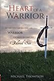 The Heart Of A Warrior Before You Can Become The Warrior You Must Become The Beloved Son