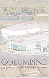 Columbine The Story Of A Terrible American Tragedy