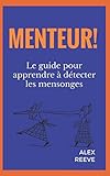Menteur!: Le Guide Pour Apprendre %C3%A0 D%C3%A9tecter Les Mensonges