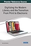 Digitizing the modern library and the transition from print to electronic