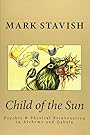 Child of the Sun: Psychic & Physical Rejuvenation in Alchemy and Qabala (IHS Study Guides Series) (Volume 3) - Mark Stavish