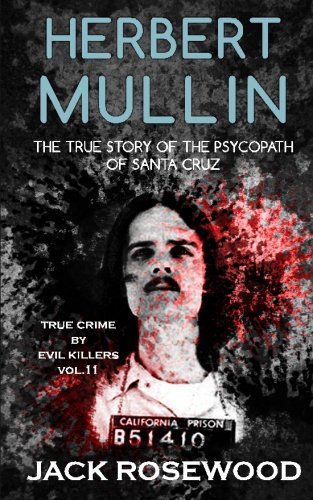 Herbert Mullin: The True Story of the Psycopath of Santa Cruz book cover