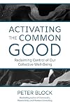 Activating the Common Good: Reclaiming Control of Our Collective Well-Being