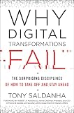 Why Digital Transformations Fail The Surprising Disciplines Of How To Take Off And Stay Ahead