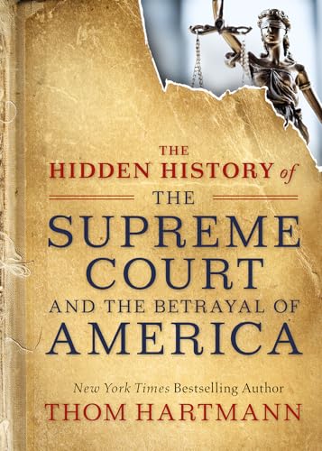 The Hidden History of the Supreme Court and the Betrayal of America book cover