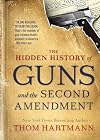 The Hidden History of Guns and the Second Amendment (The Thom Hartmann Hidden History Series)