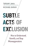 Subtle Acts of Exclusion: How to Understand, Identify, and Stop Microaggressions