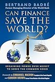 Can Finance Save The World Regaining Power Over Money To Serve The Common Good