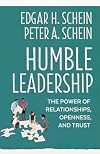 Humble Leadership: The Power of Relationships, Openness, and Trust