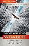 Decolonizing Wealth: Indigenous Wisdom to Heal Divides and Restore Balance