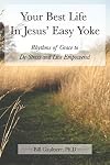Your Best Life In Jesus' Easy Yoke: Rhythms of Grace to De-Stress and Live Empowered