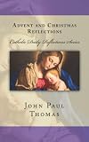 Advent and Christmas Reflections (Catholic Daily Reflections Series)