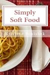 Simply Soft Food: 200 delicious and nutritious recipes for people with chewing difficulty or who simply enjoy soft food