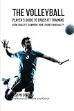 The Volleyball Players Guide To Cross Fit Training Using Cross Fit To Improve Your Strength And Agility