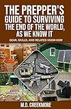 The Preppers Guide To Surviving The End Of The World As We Know It Gear Skills And Related Knowhow