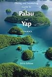 Diving Snorkeling Guide To Palau And Yap 2016 Diving Snorkeling Guides Volume 2