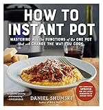 How To Instant Pot Mastering All The Functions Of The One Pot That Will Change The Way You Cook